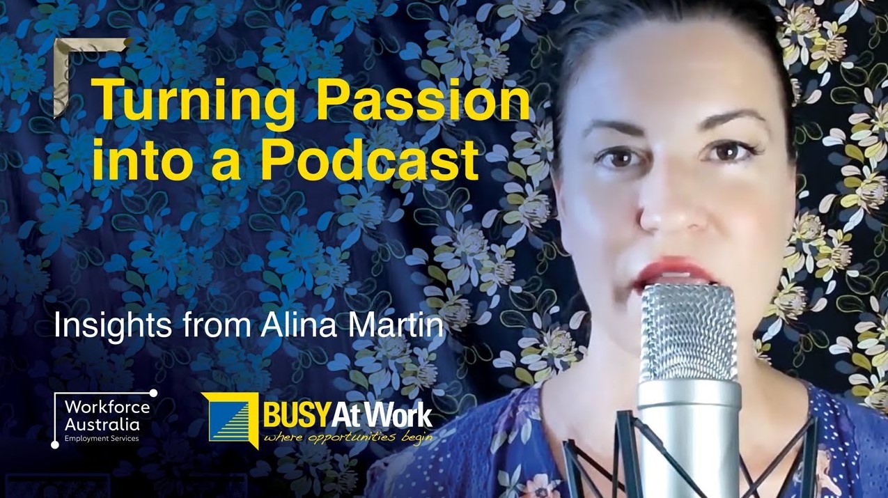 A promotional YouTube thumbnail featuring a woman with a microphone. Text overlay reads 'Turning Passion into a Podcast - Insights from Alina Martin.' The backdrop is a patterned floral design in blue and yellow tones. Logos for Workforce Australia and BUSY At Work are displayed, highlighting the theme of employment services and opportunities