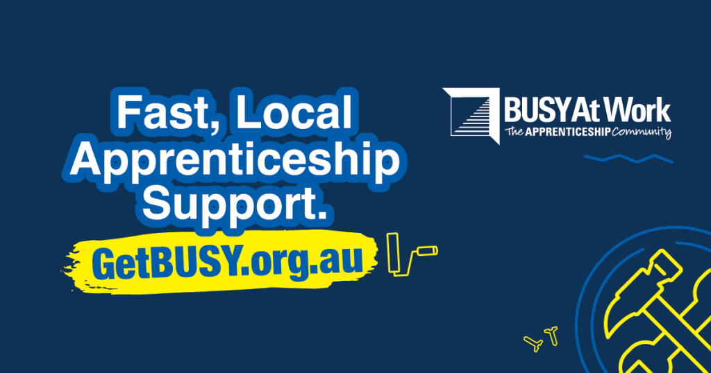 Blue graphic with white text: Fast, Local Apprenticeship Support with support by BUSY at Work. Yellow highlight GetBUSY.org.au, tools icons. Logo top right.